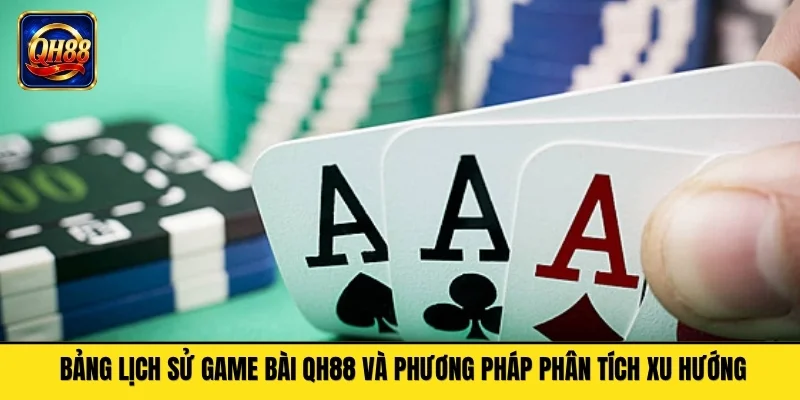 Bảng lịch sử game bài QH88 và phương pháp phân tích xu hướng
