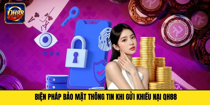 Biện pháp bảo mật thông tin khi gửi khiếu nại QH88