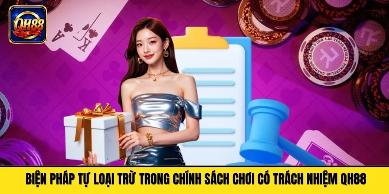 Biện pháp tự loại trừ trong chính sách chơi có trách nhiệm QH88