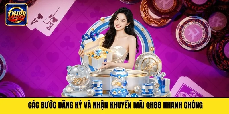 Các bước đăng ký và nhận khuyến mãi QH88 nhanh chóng