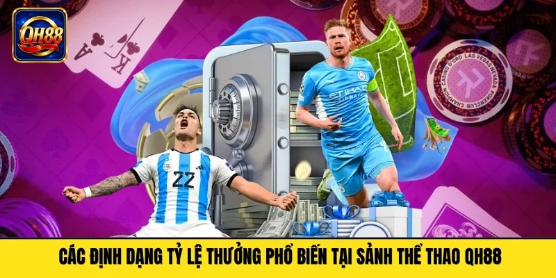 Các định dạng tỷ lệ thưởng phổ biến tại sảnh thể thao QH88