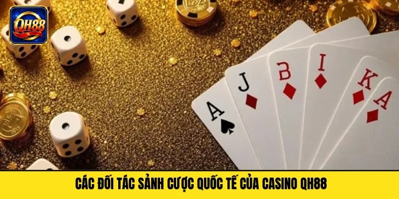 Các đối tác sảnh cược quốc tế của casino QH88