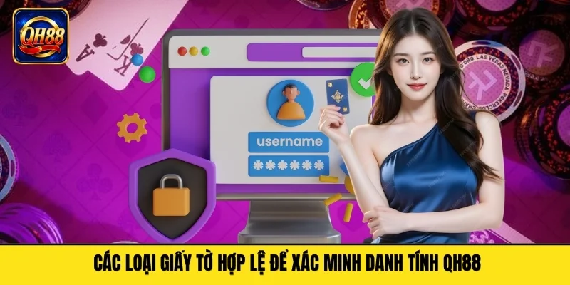 Các loại giấy tờ hợp lệ để xác minh danh tính QH88