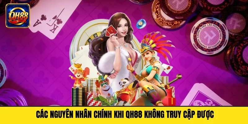 Các nguyên nhân chính khi QH88 không truy cập được