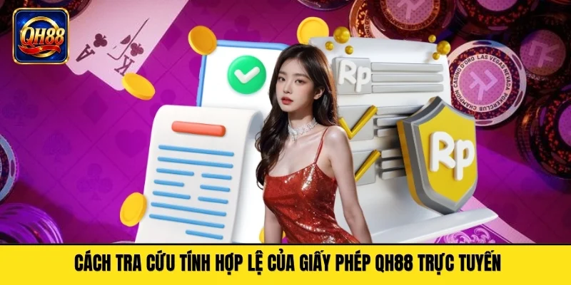 Cách tra cứu tính hợp lệ của giấy phép QH88 trực tuyến