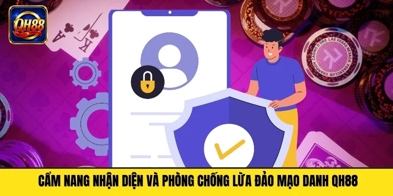 Cẩm Nang Nhận Diện Và Phòng Chống Lừa Đảo Mạo Danh QH88