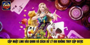 Cập Nhật Link Vào QH88 Và Cách Xử Lý Khi Không Truy Cập Được