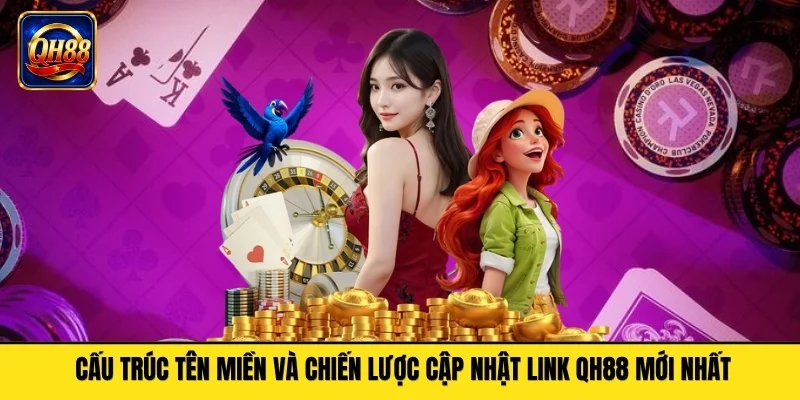 Cấu trúc tên miền và chiến lược cập nhật link QH88 mới nhất