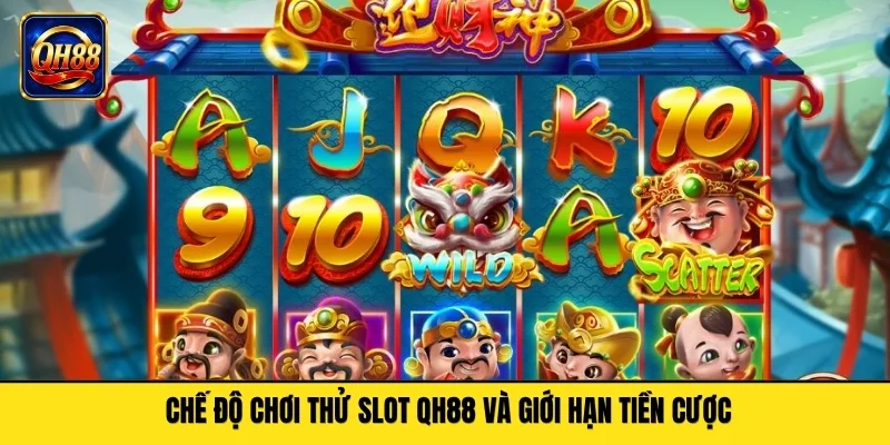 Chế độ chơi thử slot QH88 và giới hạn tiền cược