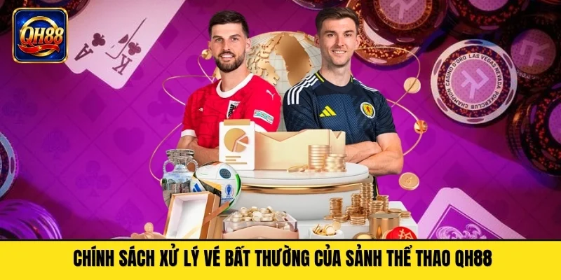 Chính sách xử lý vé bất thường của sảnh thể thao QH88
