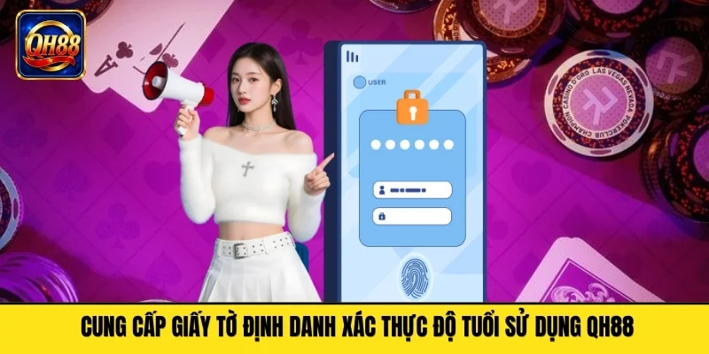 Cung cấp giấy tờ định danh xác thực độ tuổi sử dụng QH88