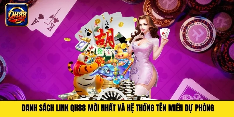 Danh sách link QH88 mới nhất và hệ thống tên miền dự phòng