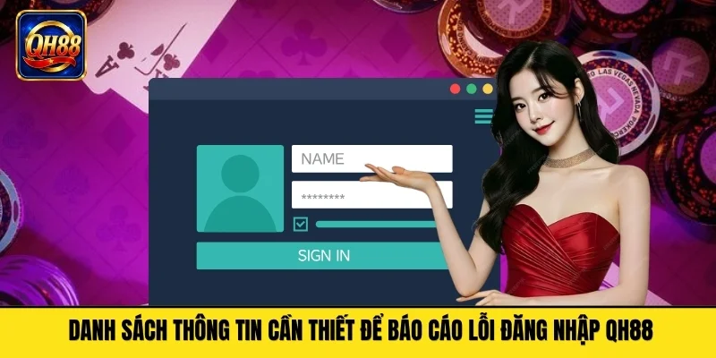Danh sách thông tin cần thiết để báo cáo lỗi đăng nhập QH88