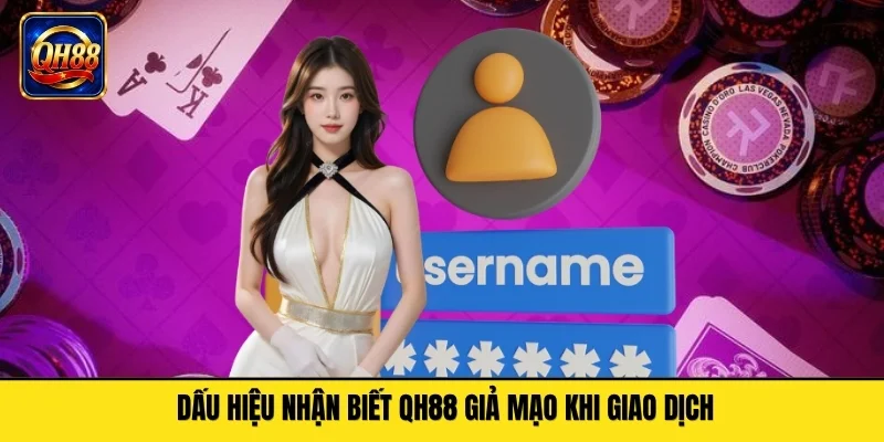 Dấu hiệu nhận biết QH88 giả mạo khi giao dịch