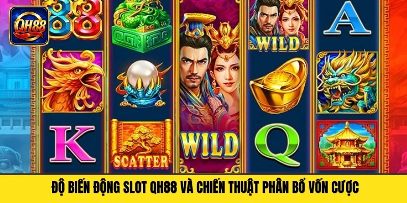 Độ biến động slot QH88 và chiến thuật phân bổ vốn cược