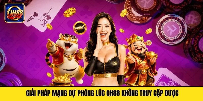 Giải pháp mạng dự phòng lúc QH88 không truy cập được