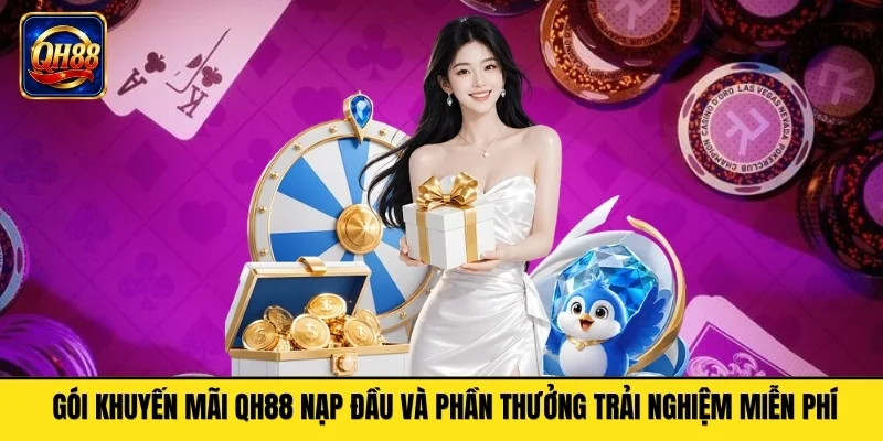 Gói khuyến mãi QH88 nạp đầu và phần thưởng trải nghiệm miễn phí