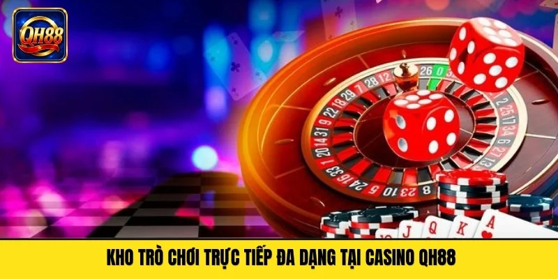 Kho trò chơi trực tiếp đa dạng tại casino QH88