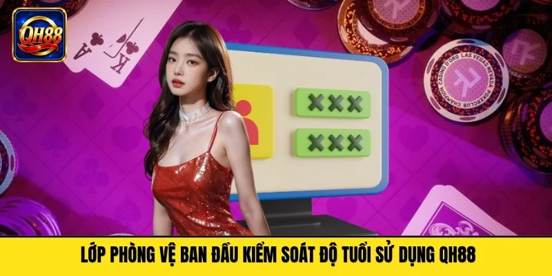 Lớp phòng vệ ban đầu kiểm soát độ tuổi sử dụng QH88