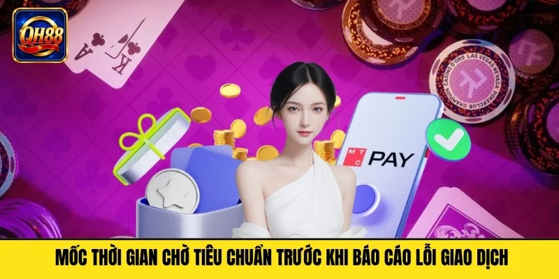 Mốc thời gian chờ tiêu chuẩn trước khi báo cáo lỗi giao dịch