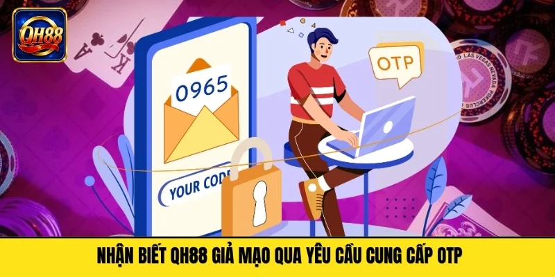 Nhận biết QH88 giả mạo qua yêu cầu cung cấp OTP