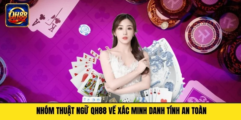 Nhóm thuật ngữ QH88 về xác minh danh tính an toàn