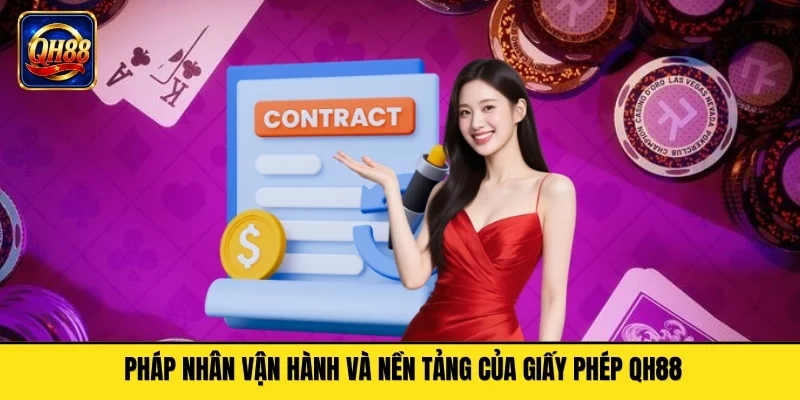 Pháp nhân vận hành và nền tảng của giấy phép QH88