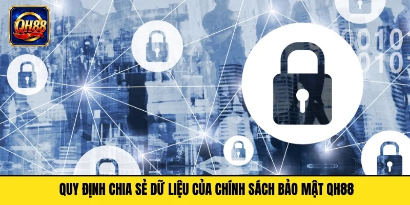 Quy định chia sẻ dữ liệu của chính sách bảo mật QH88