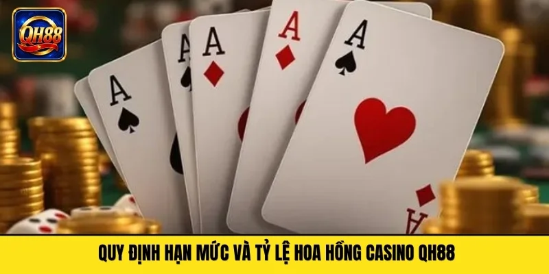 Quy định hạn mức và tỷ lệ hoa hồng casino QH88
