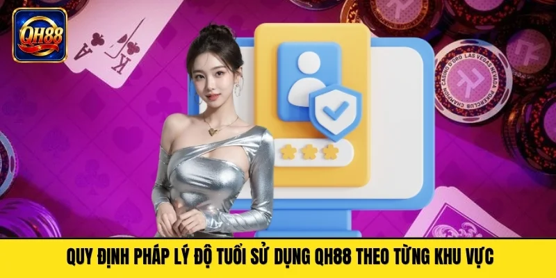 Quy định pháp lý độ tuổi sử dụng QH88 theo từng khu vực