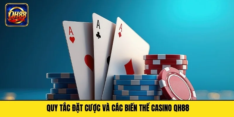 Quy tắc đặt cược và các biến thể casino QH88