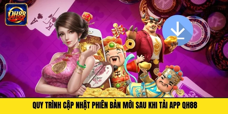 Quy trình cập nhật phiên bản mới sau khi tải app QH88