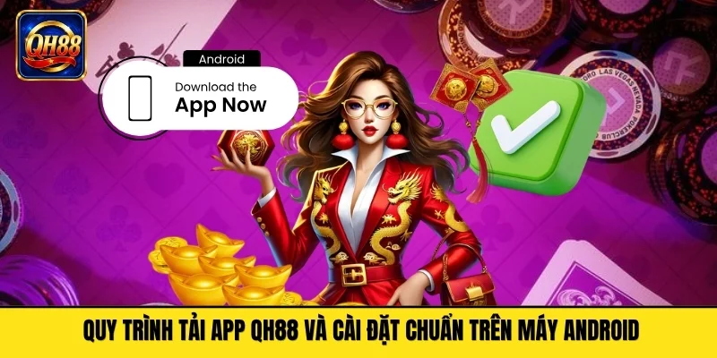 Quy trình tải app QH88 và cài đặt chuẩn trên máy Android