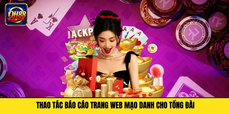 Thao tác báo cáo trang web mạo danh cho tổng đài