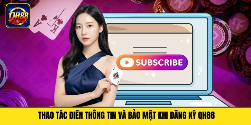 Thao tác điền thông tin và bảo mật khi đăng ký QH88