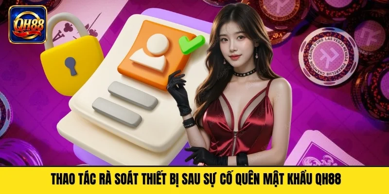 Thao tác rà soát thiết bị sau sự cố quên mật khẩu QH88