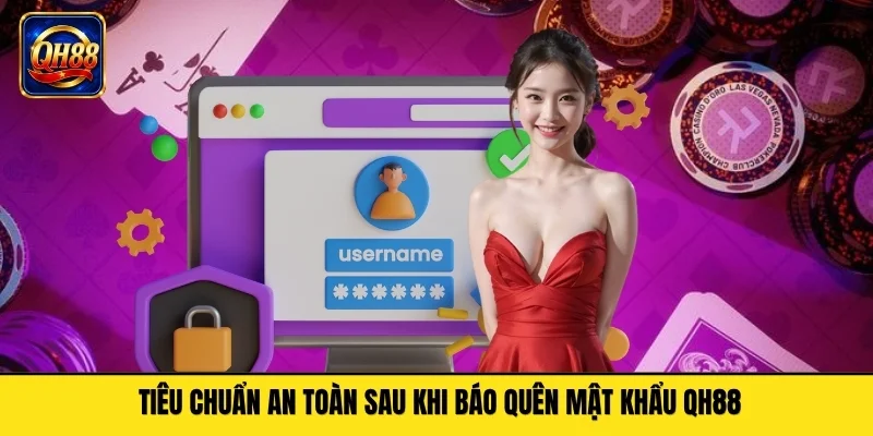 Tiêu chuẩn an toàn sau khi báo quên mật khẩu QH88