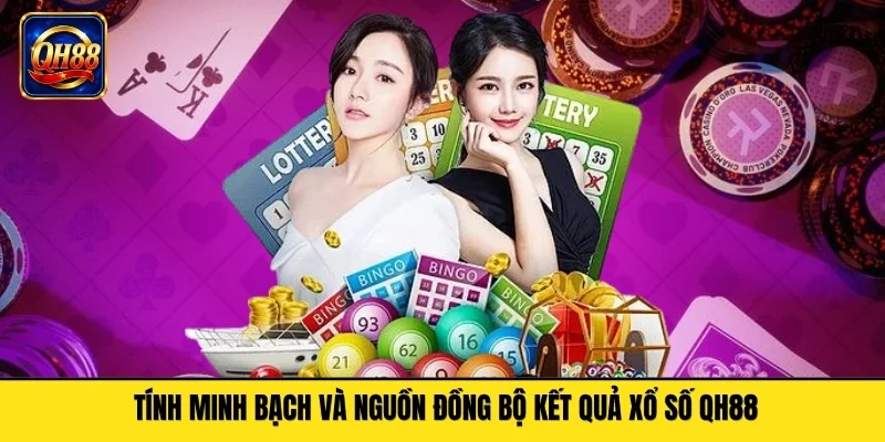 Tính minh bạch và nguồn đồng bộ kết quả xổ số QH88