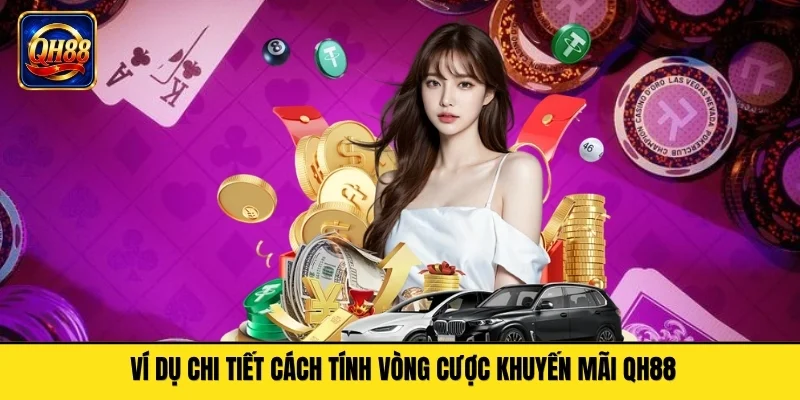 Ví dụ chi tiết cách tính vòng cược khuyến mãi QH88