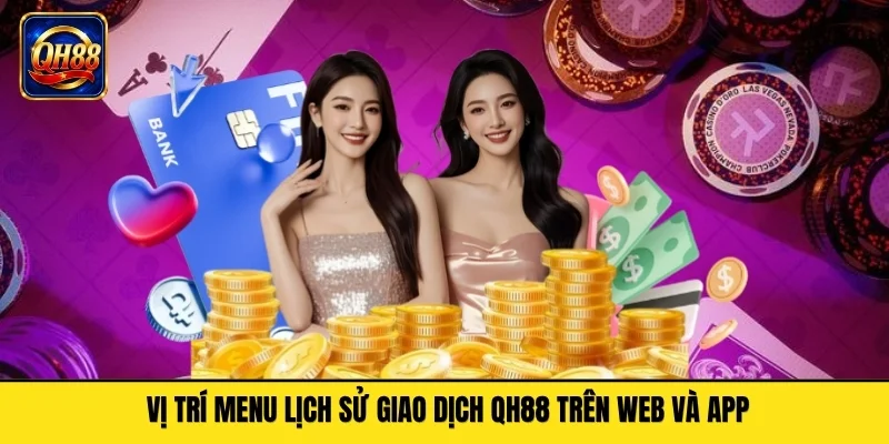 Vị trí menu lịch sử giao dịch QH88 trên web và app