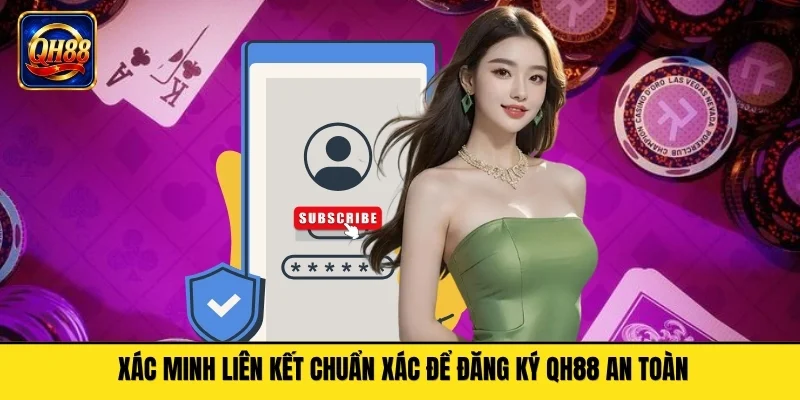 Xác minh liên kết chuẩn xác để đăng ký QH88 an toàn