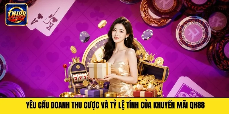 Yêu cầu doanh thu cược và tỷ lệ tính của khuyến mãi QH88