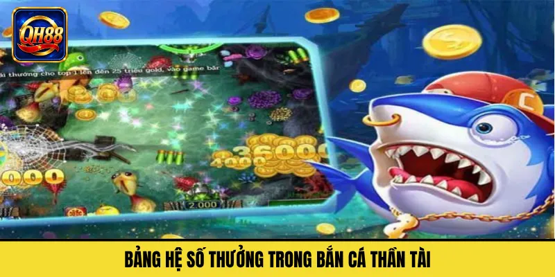 Bảng Hệ Số Thưởng Trong Bắn Cá Thần Tài