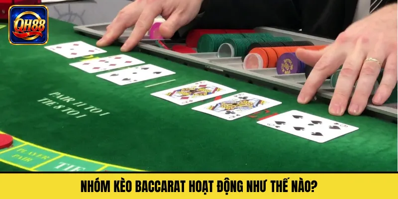 Nhóm Kèo Baccarat Hoạt Động Như Thế Nào?