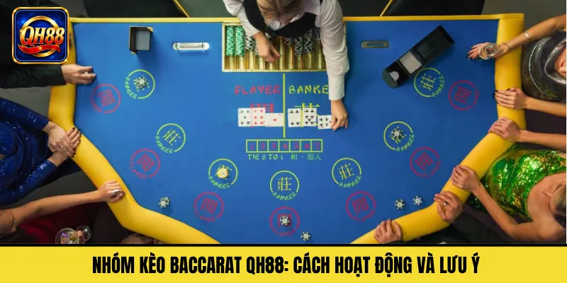 Nhóm Kèo Baccarat QH88: Cách Hoạt Động Và Lưu Ý