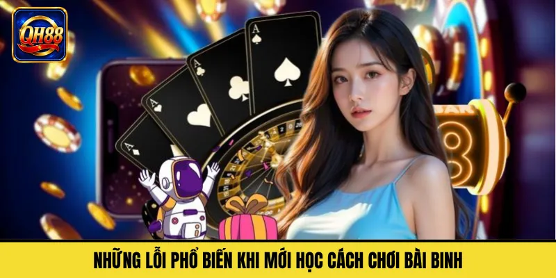 Những Lỗi Phổ Biến Khi Mới Học Cách Chơi Bài Binh