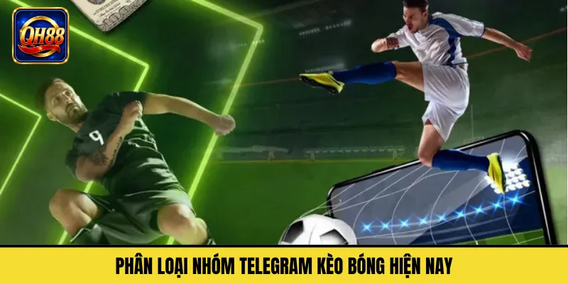 Phân Loại Nhóm Telegram Kèo Bóng Hiện Nay