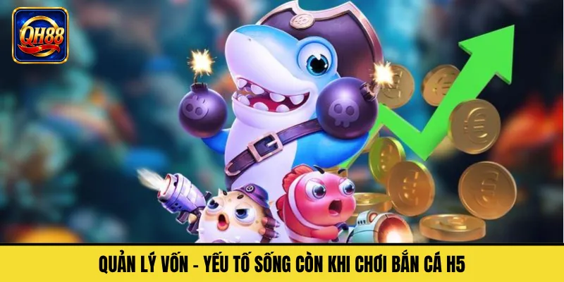 Quản Lý Vốn – Yếu Tố Sống Còn Khi Chơi Bắn Cá H5